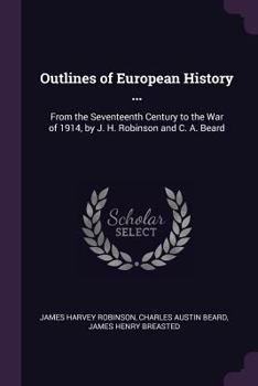 Paperback Outlines of European History ...: From the Seventeenth Century to the War of 1914, by J. H. Robinson and C. A. Beard Book