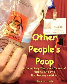 Paperback Other People's Poop: A Disturbingly Illustrated Journal Of Hospital Life By A Book