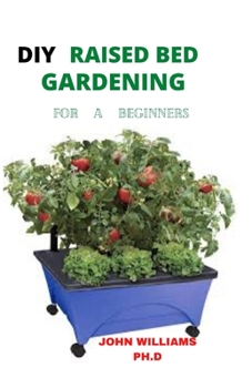 DIY: RAISED BED GARDENING: DO IT YOURSELF RAISED BED GARDENING FOR BEGINNERS