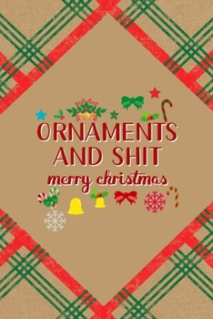 Ornaments And Shit Merry Christmas: Notebook Journal Composition Blank Lined Diary Notepad 120 Pages Paperback Brown Gift Paper Naughty Xmas