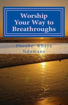Paperback Worship Your Way to Breathroughs: This JESUS I have come to KNOW, HE IS ABLE Book