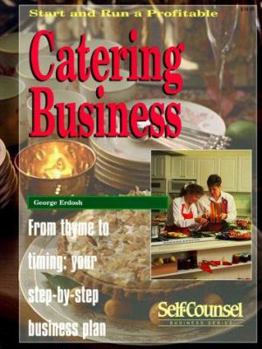 Paperback Start and Run a Profitable Catering Business: From Thyme to Timing: Your Step-By-Step Business Plan (Self-Counsel Business Series) Book