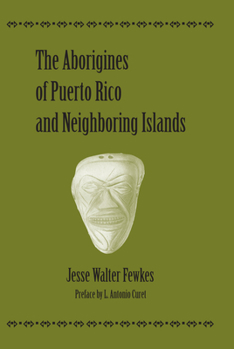 The Aborigines of Porto Rico and Neighboring Islands - Book  of the Caribbean Archaeology and Ethnohistory