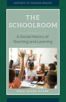 Hardcover The Schoolroom: A Social History of Teaching and Learning Book