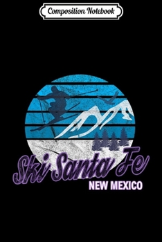 Composition Notebook: Ski Santa Fe New Mexico USA Ski Resort Snowboarding Skiing Journal/Notebook Blank Lined Ruled 6x9 100 Pages
