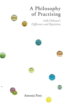 Paperback A Philosophy of Practising: With Deleuze's Difference and Repetition Book