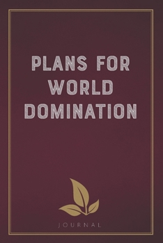 Plans for World Domination: Funny Saying Blank Lined Notebook - Great Appreciation Gift for Coworkers, Colleagues, and Staff Members (Daily Writing Journal)