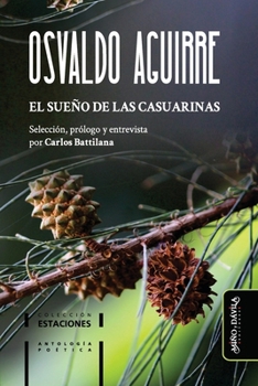 El sueño de las casuarinas: Antología poética de Osvaldo Aguirre (Spanish Edition)