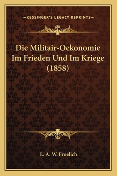 Paperback Die Militair-Oekonomie Im Frieden Und Im Kriege (1858) [German] Book