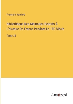 Paperback Bibliothèque Des Mémoires Relatifs À L'histoire De France Pendant Le 18E Siècle: Tome 24 [French] Book