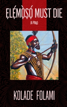 Paperback ẸLẸ́MỌ̀ṢỌ́ Must Die: A Play Book