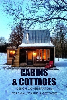 Paperback Cabins & Cottages: Design Considerations for Small Cabins & Cottages: The Complete Book of Small Home Plans Book