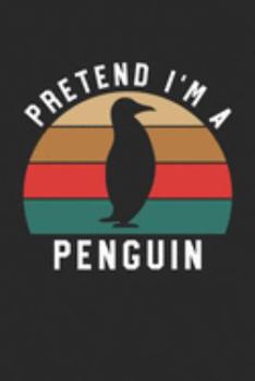 Penguin Notebook - Pretend I'm A Penguin Journal - Penguin Gift for Animal Lovers - Penguin Diary: Medium College-Ruled Journey Diary, 110 page, Lined, 6x9 (15.2 x 22.9 cm)