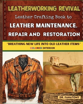 Paperback Leatherworking Revival: Leather Crafting Book to Leather Maintenance, Repair and Restoration: Breathing New Life into Old Leather Item Book