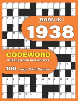 Paperback Born In 1938: Codeword Puzzle Book For Adults: Codeword/Code Breaker Logic Puzzle Books For Adults Large Print A Very Special Gift F [Large Print] Book