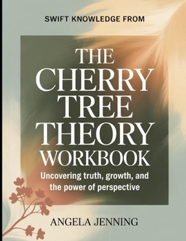 Swift Knowledge from The Cherry Tree Theory: Uncovering Truth, Growth, and the Power of Perspective