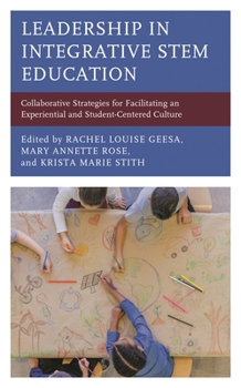 Leadership in Integrative Stem Education: Collaborative Strategies for Facilitating an Experiential and Student-Centered Culture