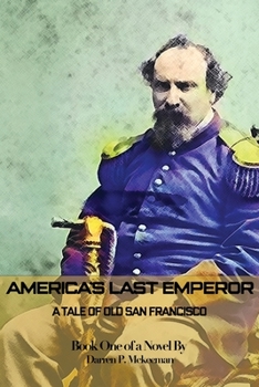 Paperback America's Last Emperor: A Tale of Old San Francisco Book