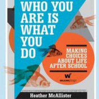 Hardcover Who You Are Is What You Do: Making Choices about Life After School Book