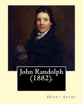 Paperback John Randolph (1882). By: Henry Adams, edited By: John T. Morse (1840-1937) was an American historian and biographer.: John Randolph (June 2, 17 Book