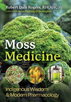 Paperback Moss Medicine: Indigenous Wisdom and Modern Pharmacology Book