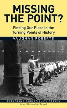 Paperback Missing the Point?: Finding Our Place in the Turning Points of History Book