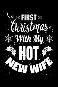 First Christmas With My Hot New Wife: Christmas Journal & Planner - Lined Writing Notebook Organizer for Christmas Lists, Planning, Menus, Keepsake, Memory, Gifts and more - 6" x 9" 116 Pages