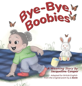 Hardcover Bye-Bye, Boobies: A toddler's tale about weaning from breastfeeding Book