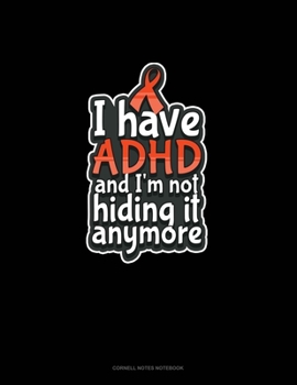Paperback I Have ADHD And I'm Not Hiding It Anymore: Cornell Notes Notebook Book