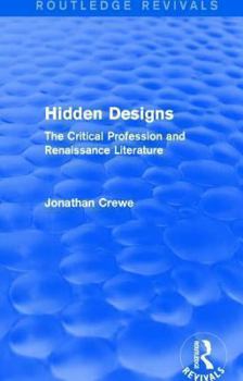 Hardcover Hidden Designs (Routledge Revivals): The Critical Profession and Renaissance Literature Book
