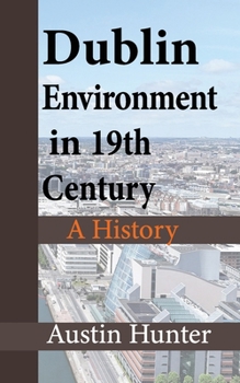 Paperback Dublin Environment in 19th Century: A History Book
