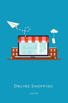 Online Shopping Journal: Tracker, Notebook,  Organizer, Log Book. Keep track of your personal, business and household online purchases.