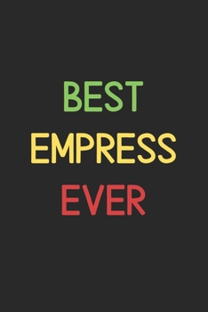 Best Empress Ever: Lined Journal, 120 Pages, 6 x 9, Funny Empress Notebook Gift Idea, Black Matte Finish (Best Empress Ever Journal)