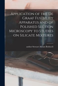 Paperback Application of the De Graaf Fusibility Apparatus and of Polished Section Microscopy to Studies on Silicate Mixtures Book