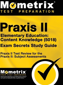 Hardcover Praxis II Elementary Education: Content Knowledge (5018) Exam Secrets: Praxis II Test Review for the Praxis II: Subject Assessments Book