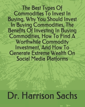 Paperback The Best Types Of Commodities To Invest In Buying, Why You Should Invest In Buying Commodities, The Benefits Of Investing In Buying Commodities, How T Book
