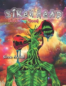 Siren Head: Coloring Book For kids and Adults who Love siren head, 70 Page Of Fantastic Designs Siren Head Game