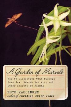 Hardcover A Garden of Marvels: How We Discovered That Flowers Have Sex, Leaves Eat Air, and Other Secrets of Plants Book
