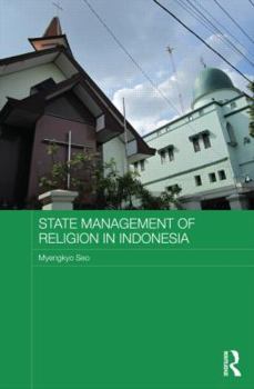 State Management of Religion in Indonesia - Book  of the Routledge Religion in Contemporary Asia Series