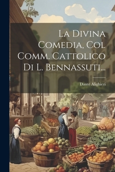 Paperback La Divina Comedia, Col Comm. Cattolico Di L. Bennassuti... [Italian] Book