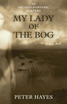 Hardcover My Lady of the Bog: An Archeo-Forensic Mystery Book