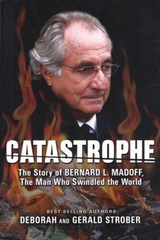Paperback Catastrophe: The Story of Bernard L. Madoff, the Man Who Swindled the World Book