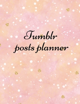 Paperback Tumblr posts planner: Organizer to Plan All Your Posts & Content Book