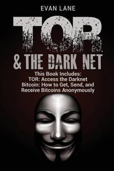 Paperback TOR and The Darknet: Access the Darknet & How to Get, Send, and Receive Bitcoins Anonymously Book