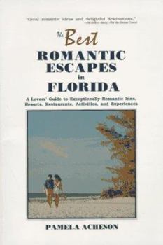 Paperback The Best Romantic Escapes in Florida: A Lover's Guide to Exceptionally Romantic Inns, Resorts, Restaurants, Activities, and Experiences Book