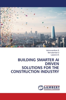 Building Smarter AI Driven Solutions for the Construction Industry