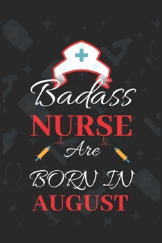 Paperback Badass Nurse Are Born In August: Blank Lined Journal Funny Birthday Saying Notebook/Journal & Diary Gift For Nurse Book