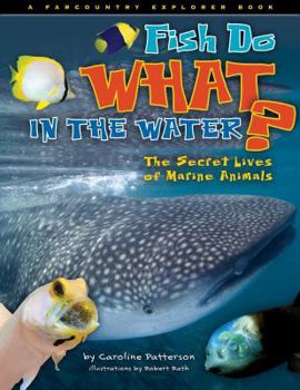 Paperback Fish Do What in the Water?: The Secret Lives of Marine Animals Book