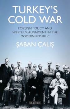 Hardcover Turkey's Cold War: Foreign Policy and Western Alignment in the Modern Republic Book