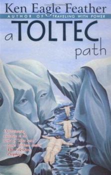 Paperback A Toltec Path: A User's Guide to the Teachings of don Juan Matus, Carlos Castaneda and Other Toltec Seers Book